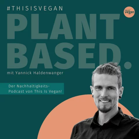 Plant Based. Der Nachhaltigkeits-Podcast von This is Vegan!